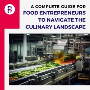 A Complete Guide for Food Entrepreneurs To Navigate the Culinary Landscape