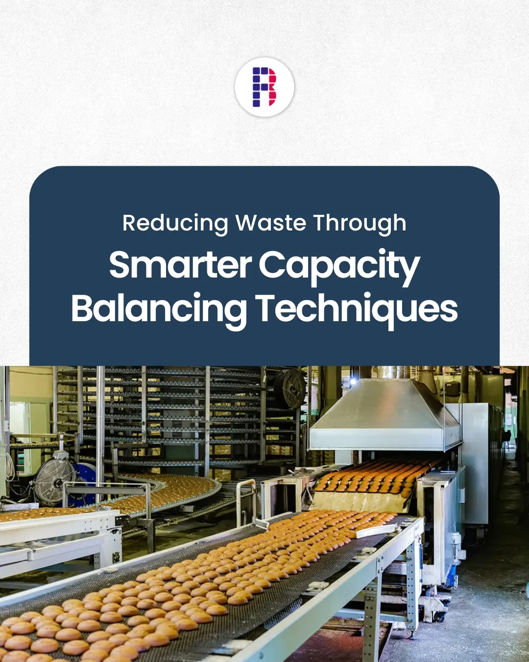 Reducing Waste Through Smarter Capacity Balancing Techniques
